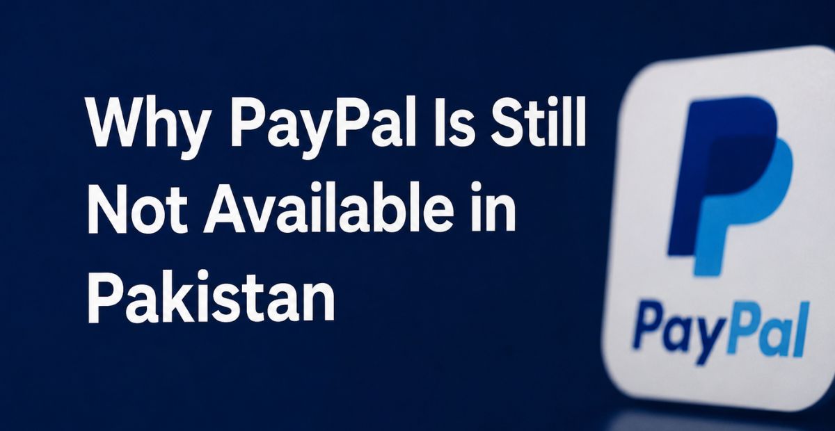 Why PayPal Is Not Available in Pakistan In 2026